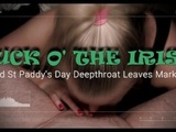  SUCK O&#039; THE IRISH - Wild St Paddy&#039;s Day Hard Deepthroat Leaves Marks! 4K 